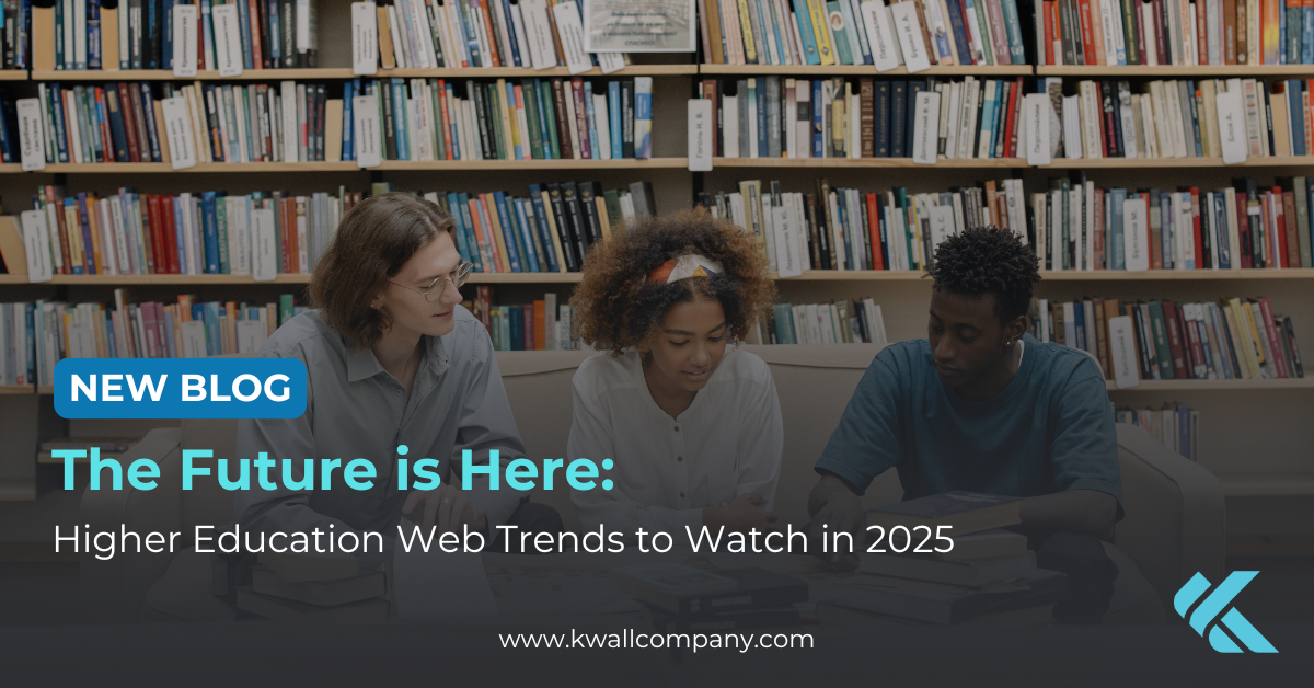The Future is Here: Higher Education Web Trends to Watch in 2025 - KWALL