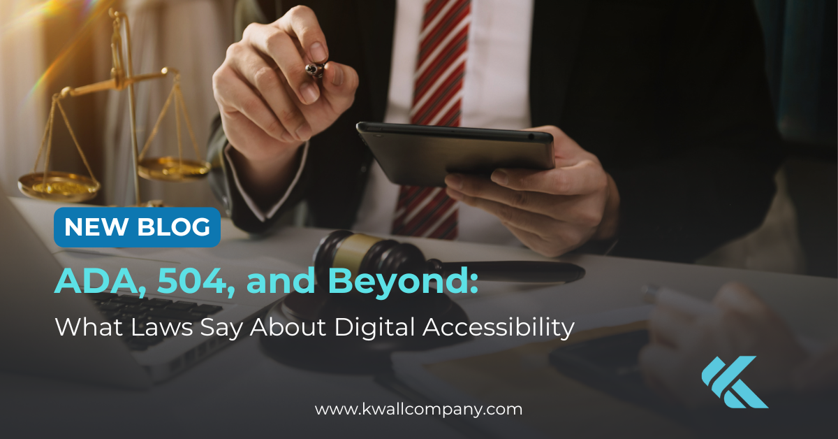 ADA, 504, and Beyond: What Laws Say About Digital Accessibility - KWALL