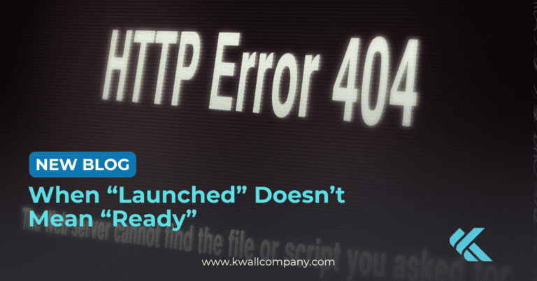 New Blog: When “Launched” Doesn’t Mean “Ready”